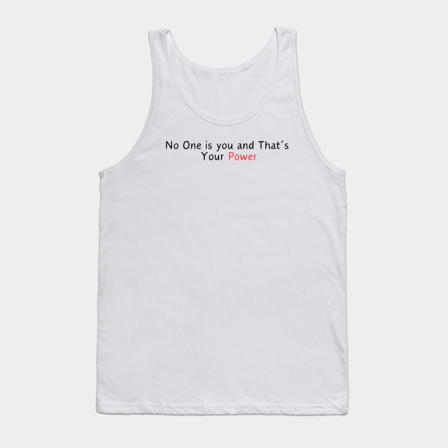 No One is you and That’s  Your Power Tank Top by Corazzon